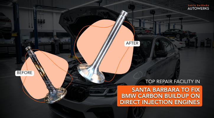 Top Repair Facility in Santa Barbara To Fix BMW Carbon Buildup on Direct Injection Engines