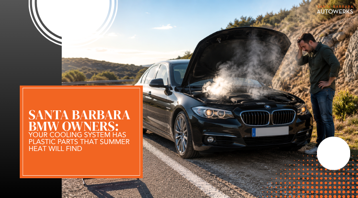 Santa Barbara BMW Owners Your Cooling System Has Plastic Parts That Summer Heat Will Find