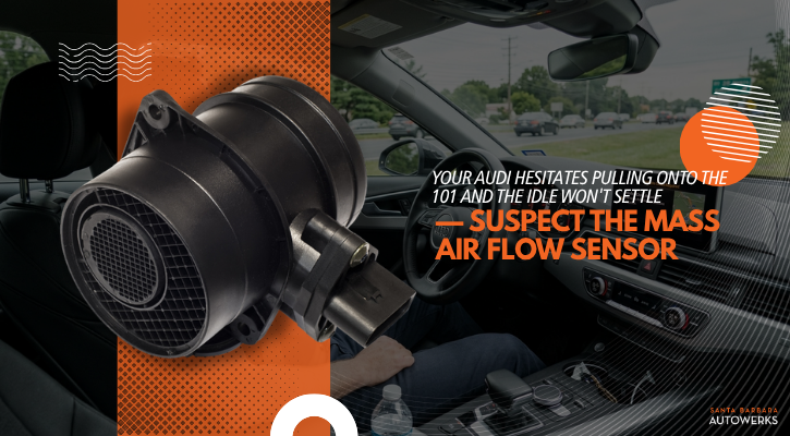 Your Audi Hesitates Pulling Onto the 101 and the Idle Won't Settle — Suspect the Mass Air Flow Sensor