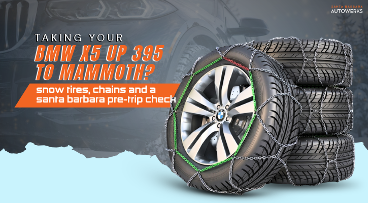 Taking Your BMW X5 Up 395 to Mammoth Snow Tires, Chains and a Santa Barbara Pre-Trip Check